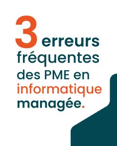 Les 3 erreurs fréquentes en informatique managée